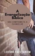 Ler A EVANGELIZAÇÃO BÍBLICA: Não comprometa o evangelho (Um ano de missões), do autor Luciano Landim
