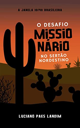Ler O DESAFIO MISSIONÁRIO NO SERTÃO NORDESTINO : A JANELA 10/40 BRASILEIRA (Um ano de missões), do autor Luciano Paes Landim
