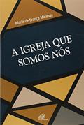 Ler A igreja que somos nós, do autor Mario de França Miranda