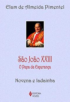 São João XXIII: O Papa da esperança - Novena e ladainha, do autor Elam de Almeida Pimentel