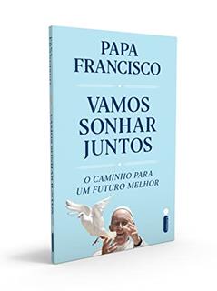 Vamos sonhar juntos: O caminho para um futuro melhor, do autor Papa Francisco