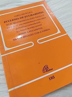 Carta Encíclica Ecclesia de Eucharistia - doc 185: sobre a Eucaristia na sua relação com a igreja, do autor João Paulo II