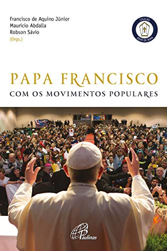 Ler Papa Francisco com os movimentos populares, do autor Maurício Abdalla; Francisco de Aquino Júnior; Robson Sávio