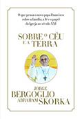 Ler Sobre o céu e a terra, do autor Jorge Mario Bergoglio (papa Francisco); Abraham Skorka