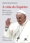 Ler A vida do Espírito: Deus fala ao coração do homem, do autor Jorge Mario (Papa Francisco) Bergoglio Ler A vida do Espírito: Deus fala ao coração do homem, do autor Jorge Mario (Papa Francisco) Bergoglio