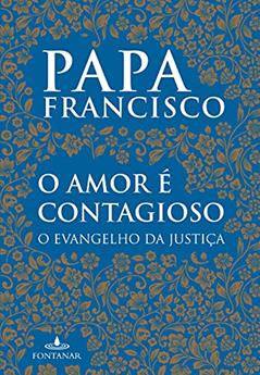 O amor é contagioso, do autor Bergoglio (papa Francisco)  Jorge Mario