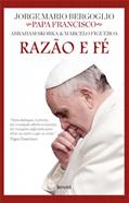 Ler Razão e fé, do autor Jorge Mario Bergoglio; Marcelo Figueroa; Abraham Skorka