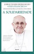 Ler A solidariedade, do autor Jorge Mario Bergoglio; Sandra Martha Dolinsky; Marcelo Figueroa; Abraham Skorka