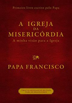 A igreja da misericórdia, do autor Bergoglio (papa Francisco)  Jorge Mario