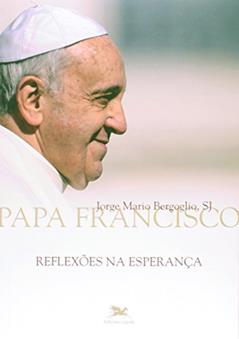 Reflexões na esperança, do autor Jorge Mario (Papa Francisco) Bergoglio