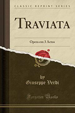 Traviata: Opera em 3 Actos (Classic Reprint), do autor Giuseppe Verdi