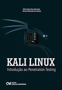Kali Linux. Introdução ao Penetration Testing, do autor Silvio Cesar Roxo Giavaroto