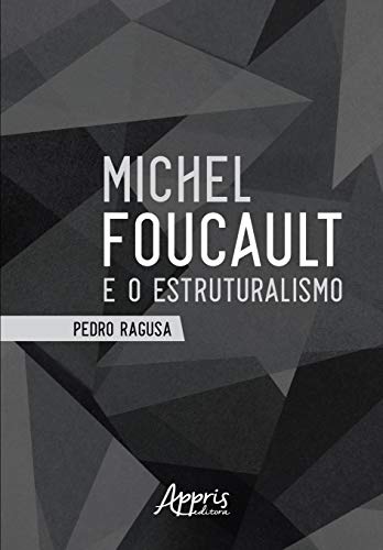 Ler Michel foucault e o estruturalismo, do autor Pedro Ragusa Ler Michel foucault e o estruturalismo, do autor Pedro Ragusa