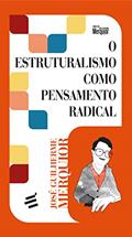 Ler O Estruturalismo como Pensamento Radical, do autor José Guilherme Merquior