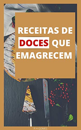 Ler RECEITAS DE DOCES QUE EMAGRECEM : GUIA RÁPIDO, do autor P.H GOMES Ler RECEITAS DE DOCES QUE EMAGRECEM : GUIA RÁPIDO, do autor P.H GOMES
