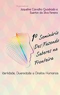 Ler 1º Seminário (Des)Fazendo Saberes na Fronteira: Identidade, Diversidade e Direitos Humanos, do autor Jaqueline Carvalho Quadrado; Ewerton da Silva Ferreira Ler 1º Seminário (Des)Fazendo Saberes na Fronteira: Identidade, Diversidade e Direitos Humanos, do autor Jaqueline Carvalho Quadrado; Ewerton da Silva Ferreira