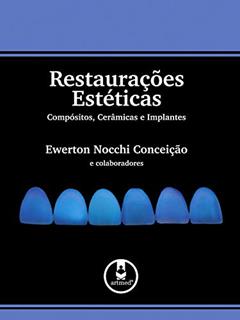 Restaurações Estéticas: Compósitos, Cerâmicas e Implantes, do autor Ewerton Nocchi Conceição