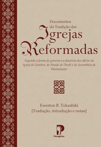 Ler Documentos Da Tradição Das Igrejas Reformadas, do autor EWERTON B. TOKASHIKI