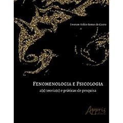 Fenomenologia e psicologia: a(s) teoria(s) e práticas de pesquisa, do autor Ewerton Helder Bentes de Castro