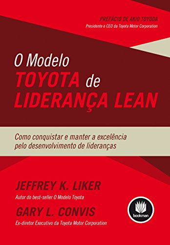 Ler O Modelo Toyota de Liderança Lean: Como Conquistar e Manter a Excelência pelo Desenvolvimento de Lideranças, do autor Jeffrey Liker; Gary L. Convis