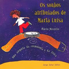 Os Sonhos Atribulados De Maria Luísa. Uma Alegoria Da Cosmologia E Da Física, do autor Mário Novello