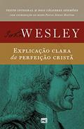 Ler Explicação clara da perfeição cristã, do autor John Wesley Ler Explicação clara da perfeição cristã, do autor John Wesley