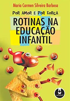 Por Amor e por Força: Rotinas na Educação Infantil, do autor Maria Carmen Silveira Barbosa