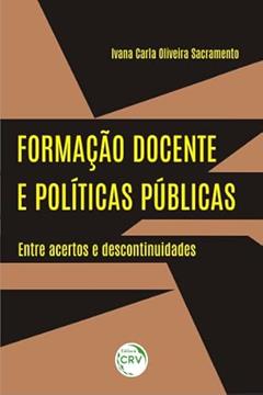 Formação docente e políticas públicas: entre acertos e descontinuidades, do autor Ivana Carla Oliveira Sacramento