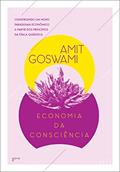 Ler Economia da Consciência: Construindo Um Novo Paradigma Econômico a Partir dos Princípios da Física Quântica, do autor Amit Goswami