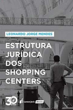 Estrutura Jurídica dos Shopping Centers - 2ª Tiragem - 2021, do autor Leonardo Jorge Mendes