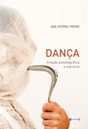 Ler Dança: Criação Autobiográfica e Memória, do autor Ana Vitória Freire