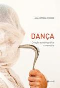 Ler Dança: Criação Autobiográfica e Memória, do autor Ana Vitória Freire Ler Dança: Criação Autobiográfica e Memória, do autor Ana Vitória Freire