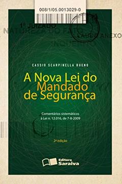 A Nova Lei do Mandado de Segurança - 2ª Edição 2013: Comentários sistemáticos à lei n. 12.016, de 7/08/2009, do autor Cassio Scarpinella Bueno