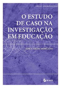 O Estudo de Caso na Investigação em Educação, do autor José  Carlos Morgado