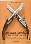 Ler Uma Breve Historia da Policia no Brasil, do autor Flávio Tadeu Ege