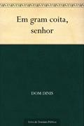 Ler Em gram coita, senhor, do autor Dom Dinis