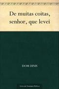 Ler De muitas coitas, senhor, que levei, do autor Dom Dinis