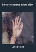 Ler Do Coito ao Parto e Para Alem, do autor Carla Beatriz
