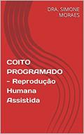 Ler COITO PROGRAMADO - Reprodução Humana Assistida, do autor DRA. SIMONE MORAES Ler COITO PROGRAMADO - Reprodução Humana Assistida, do autor DRA. SIMONE MORAES
