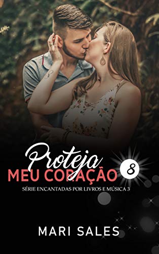 Ler Proteja Meu Coração (Encantadas Livro 8), do autor Mari Sales Ler Proteja Meu Coração (Encantadas Livro 8), do autor Mari Sales