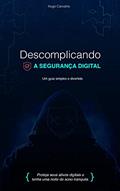 Ler Descomplicando a Segurança Digital: Proteja seus ativos digitais e tenha uma noite de sono tranquila, do autor Hugo Carvalho