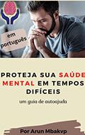Ler Proteja sua saúde mental em tempos difíceis : um guia de autoajuda, do autor Arun Mbakvp Ler Proteja sua saúde mental em tempos difíceis : um guia de autoajuda, do autor Arun Mbakvp