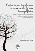 Ler Histórias de vida de professoras de música escritas em uma trama polifônica: docência na educação básica e processos de (re)construção da identidade profissional docente, do autor Valdiene Carneiro Pereira Ler Histórias de vida de professoras de música escritas em uma trama polifônica: docência na educação básica e processos de (re)construção da identidade profissional docente, do autor Valdiene Carneiro Pereira