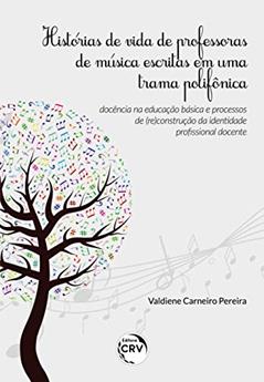 Histórias de vida de professoras de música escritas em uma trama polifônica: docência na educação básica e processos de (re)construção da identidade profissional docente, do autor Valdiene Carneiro Pereira