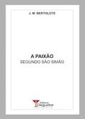 Ler A Paixão - Segundo São Simão, do autor J. M. Bertolote