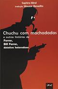 Ler Chuchu com Machadadas. E Outras Histórias de Ferrer, Bill Ferrer, Detetive Heterodoxo, do autor Saphira Mind Ler Chuchu com Machadadas. E Outras Histórias de Ferrer, Bill Ferrer, Detetive Heterodoxo, do autor Saphira Mind