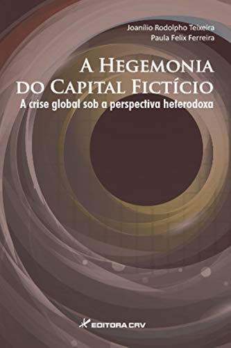 Ler A hegemonia do capital ficitício a crise global sob a perspectiva heterodoxa, do autor Joanílio Rodolpho Teixeira; Paula Felix Ferreira Ler A hegemonia do capital ficitício a crise global sob a perspectiva heterodoxa, do autor Joanílio Rodolpho Teixeira; Paula Felix Ferreira