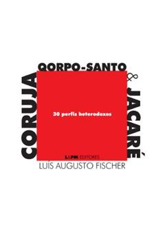 Coruja, Qorpo-santo & Jacaré: 30 Perfis Heterodoxos, do autor Luís Augusto Fischer