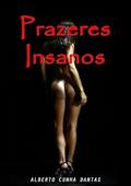 Ler Prazeres Insanos, do autor Alberto Cunha Dantas Ler Prazeres Insanos, do autor Alberto Cunha Dantas