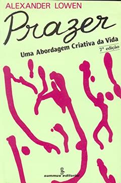 Prazer: uma abordagem criativa da vida, do autor Alexander Lowen